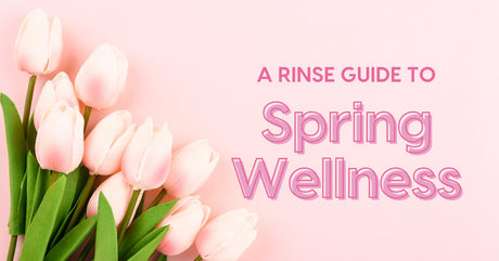 A Rinse Guide to Spring Wellness - Rinse Bath & Body