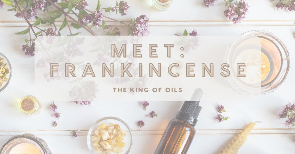 Meet: Frankincense - The King of Oils
