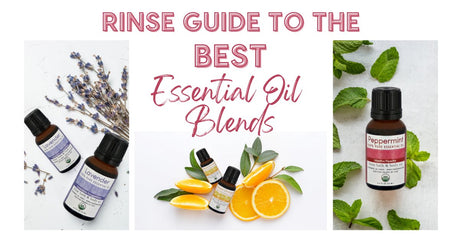 Rinse Guide to the Best Essential Oil Blends - Rinse Bath & Body